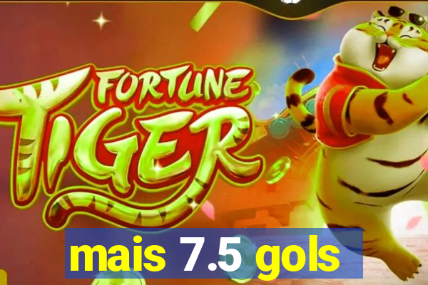 mais 7.5 gols